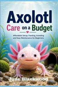 Axolotl Care on a Budget