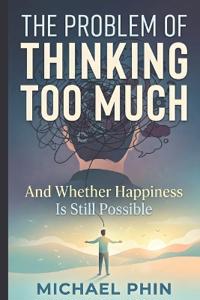 The Problem of Thinking Too Much
