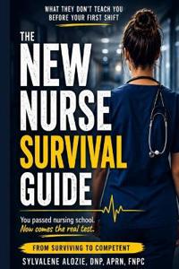 The New Nurse Survival Guide