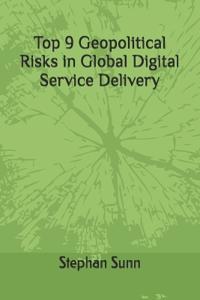 Top 9 Geopolitical Risks in Global Digital Service Delivery