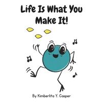 Life Is What You Make It