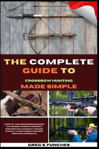 The Complete Guide To Crossbow Hunting Made Simple