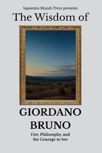The Wisdom of Giordano Bruno