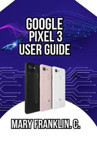 Google Pixel 3 User Guide