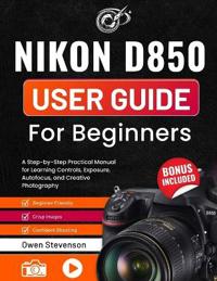 Nikon D850 User Guide for Beginners
