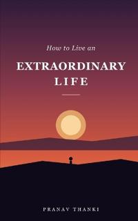 How to Live an Extraordinary Life