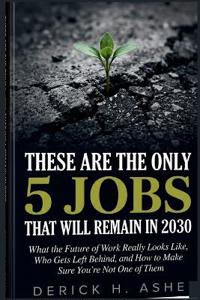 These Are the Only 5 Jobs That Will Remain In 2030