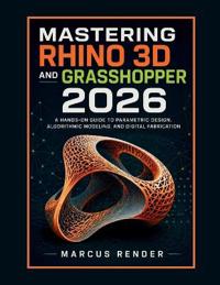Mastering Rhino 3D and Grasshopper 2026