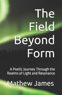 The Field Beyond Form