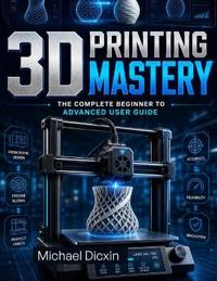 3D Printing Mastery