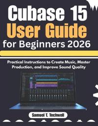Cubase 15 User Guide for Beginners 2026