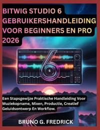Bitwig Studio 6 Gebruikershandleiding Voor Beginners En Pro 2026