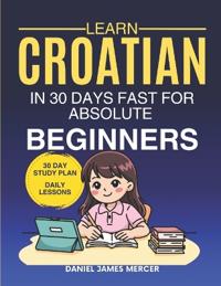 Learn Croatian in 30 Days fast for Absolute Beginners