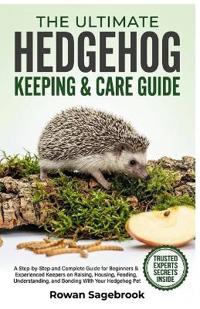 The Ultimate Hedgehog Keeping & Care Guide