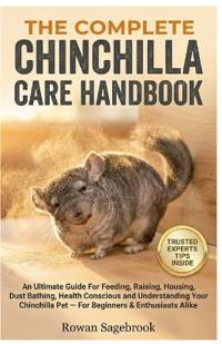 The Complete Chinchilla Care Handbook