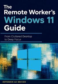 The Remote Worker's Windows 11 Guide