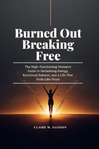 Burned Out & Breaking Free
