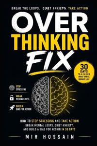 OVERTHINKING FIX How to Stop Stressing and Take Action