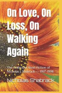 On Love, On Loss, On Walking Again