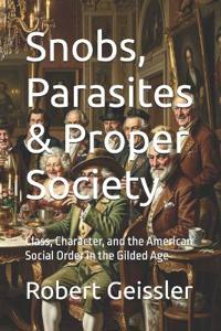 Snobs, Parasites & Proper Society