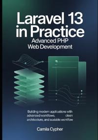 Laravel 13 in Practice Advanced PHP Web Development