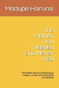 The Mother You Needed and Never Had