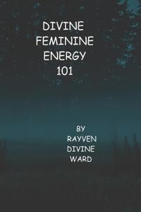 Divine Feminine Energy 101