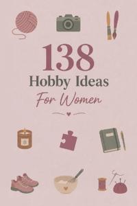 138 Hobby Ideas For Women