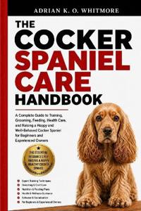 The Cocker Spaniel Care Handbook