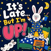 It's Late... But I'm UP!