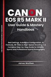 Canon EOS R5 Mark II User Guide and Mastery Handbook