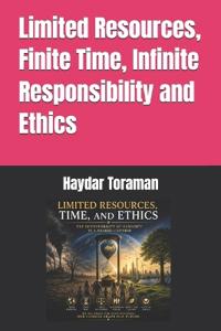 Limited Resources, Finite Time, Infinite Responsibility and Ethics