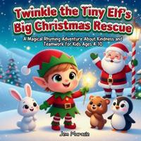 Twinkle the Tiny Elf's Big Christmas Rescue