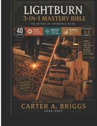 The Lightburn 3-In-1 Mastery Bible 2026