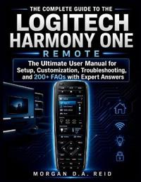The Complete Guide to the Logitech Harmony One Remote