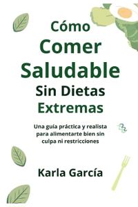 Cómo Comer Saludable Sin Dietas Extremas