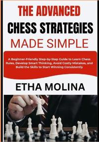 The Advanced Chess Strategies Made Simple