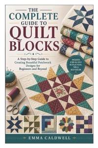 The Complete Guide to Quilt Blocks