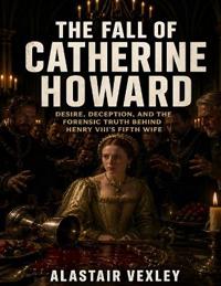 The Fall of Catherine Howard
