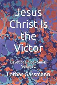 Jesus Christ Is the Victor