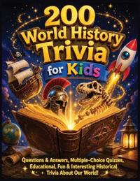 200 World History Trivia for Kids