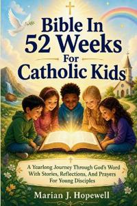 Bible in 52 Weeks for Catholic Kids