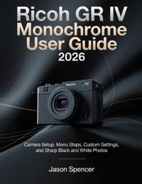 Ricoh GR IV Monochrome User Guide 2026