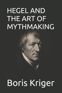 Hegel and the Art of Mythmaking
