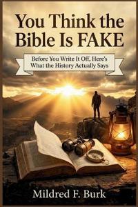 You Think the Bible Is FAKE