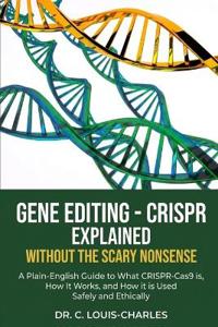 Gene Editing - CRISPR Without the Scary Nonsense