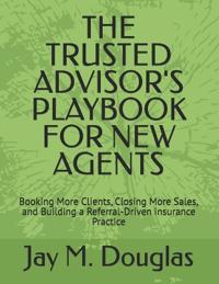 The Trusted Advisor's Playbook for New Agents
