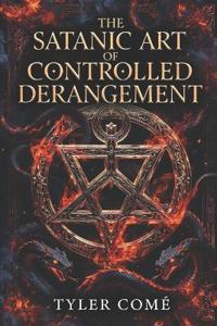 The Satanic Art of Controlled Derangement