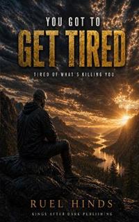 You Got to Get Tired