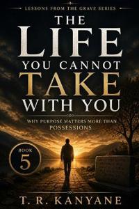 The Life You Cannot Take With You